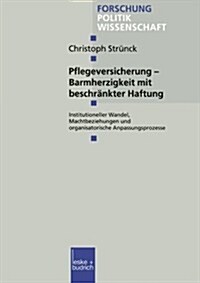 Pflegeversicherung -- Barmherzigkeit Mit Beschrankter Haftung : Institutioneller Wandel, Machtbeziehungen Und Organisatorische Anpassungsprozesse (Paperback, 2000 ed.)