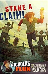 Stake a Claim!: Nickolas Flux and the California Gold Rush (Paperback)
