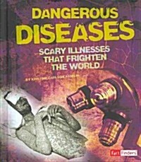 Dangerous Diseases: Scary Illnesses That Frighten the World (Library Binding)