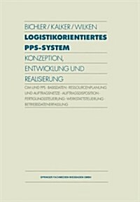 Logistikorientiertes Pps-System : Konzeption, Entwicklung Und Realisierung (Paperback)