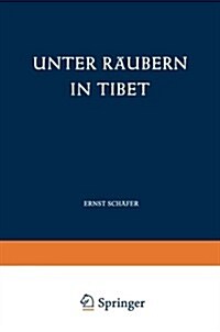 Unter Raubern in Tibet : Gefahren Und Freuden Eines Forscherlebens (Paperback, Softcover Reprint of the Original 1st 1952 ed.)