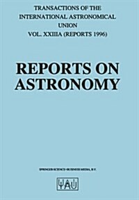 Reports on Astronomy: Transactions of the International Astronomical Union Volume Xxiiia (Paperback, Softcover Repri)