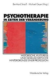 Psychotherapie in Zeiten Der Ver?derung: Historische, Kulturelle Und Gesellschaftliche Hintergr?de Einer Profession (Paperback, 2000)