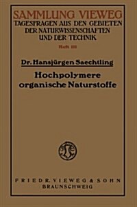 Hochpolymere Organische Naturstoffe : Der Feinbau Pflanzlicher Und Tierischer Gerustsubstanzen Und Des Kautschuks (Paperback, 1935 ed.)
