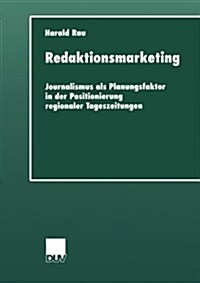 Redaktionsmarketing : Journalismus ALS Planungsfaktor in Der Positionierung Regionaler Tageszeitungen (Paperback)