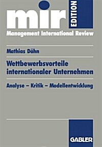 Wettbewerbsvorteile Internationaler Unternehmen : Analyse -- Kritik -- Modellentwicklung (Paperback, 1996 ed.)