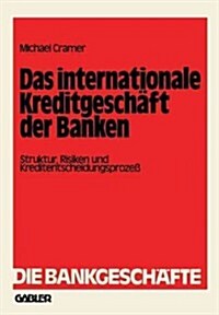 Das Internationale Kreditgesch?t Der Banken: Struktur, Risiken Und Kreditentscheidungsproze? (Paperback, Softcover Repri)