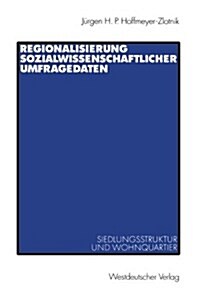 Regionalisierung Sozialwissenschaftlicher Umfragedaten: Siedlungsstruktur Und Wohnquartier (Paperback, 2000)