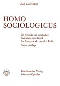Homo Sociologicus : Ein Versuch Zur Geschichte, Bedeutung Und Kritik Der Kategorie Der Sozialen Rolle (Paperback, 5th 5. Aufl. 1964 ed.)