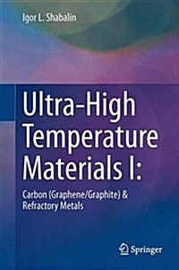 Ultra-High Temperature Materials I: Carbon (Graphene/Graphite) and Refractory Metals (Hardcover, 2014)