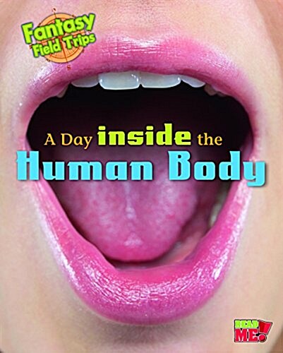 A Day Inside the Human Body: Fantasy Science Field Trips (Hardcover)