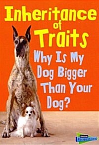 Inheritance of Traits: Why Is My Dog Bigger Than Your Dog? (Hardcover)