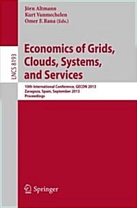 Economics of Grids, Clouds, Systems, and Services: 10th International Conference, Gecon 2013, Zaragoza, Spain, September 18-20, 2013, Proceedings (Paperback, 2013)