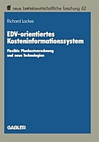 Edv-Orientiertes Kosteninformationssystem : Flexible Plankostenrechnung Und Neue Technologien (Paperback)