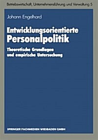 Entwicklungsorientierte Personalpolitik : Theoretische Grundlagen Und Empirische Untersuchung (Paperback)