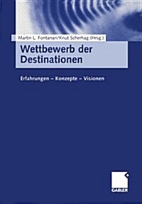 Wettbewerb Der Destinationen: Erfahrungen -- Konzepte -- Visionen (Paperback, 2000)