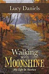 Walking with Moonshine: My Life in Stories (Paperback)