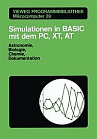 Simulationen in Basic Mit Dem IBM PC, XT, at: Astronomie, Biologie, Chemie Und Dokumentationen (Paperback, 1986)