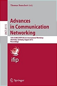 Advances in Communication Networking: 19th Eunice/Ifip Eg Wg 6.6 International Workshop, Chemnitz, Germany, August 28-30, 2013, Proceedings (Paperback, 2013)