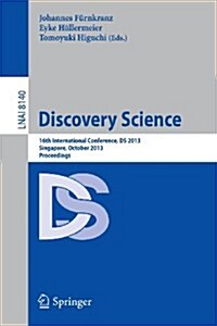 Discovery Science: 16th International Conference, DS 2013, Singapore, October 6-9, 2013, Proceedings (Paperback, 2013)