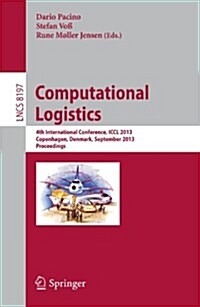 Computational Logistics: 4th International Conference, ICCL 2013, Copenhagen, Denmark, September 25-27, 2013, Proceedings (Paperback, 2013)