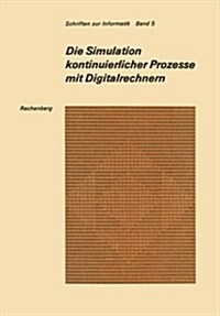 Die Simulation Kontinuierlicher Prozesse Mit Digitalrechnern : Eine Vergleichende Analyse Der Techniken Bei Der Digitalen Simulation Kontinuierlicher  (Paperback)