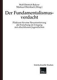 Fundamentalismusverdacht : Pladoyer Fur Eine Neuorientierung Der Forschung Im Umgang Mit Allochthonen Jugendlichen (Paperback, 1999 ed.)