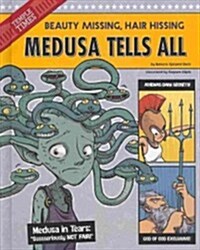 Medusa Tells All: Beauty Missing, Hair Hissing (Library Binding)