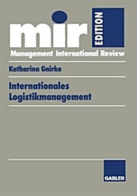Internationales Logistikmanagement : Strategische Entwicklung Und Organisatorische Gestaltung Der Logistik Transnationaler Produktionsnetzwerke (Paperback)