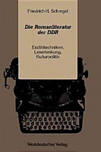 Die Romanliteratur Der Ddr: Erz?ltechniken, Leserlenkung, Kulturpolitik (Paperback, 1991)