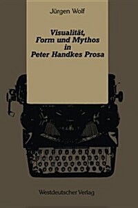 Visualit?, Form Und Mythos in Peter Handkes Prosa (Paperback, 1991)