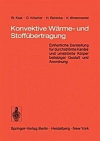 Konvektive W?me- Und Stoff?ertragung: Einheitliche Darstellung F? Durchstr?te Kan?e Und Umstr?te K?per Beliebiger Gestalt Und Anordnung (Paperback)