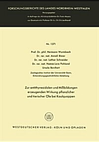 Zur Antithyreoidalen Und Missbildungen Erzeugenden Wirkung Pflanzlicher Und Tierischer OEle Bei Kaulquappen (Paperback, 1964 ed.)