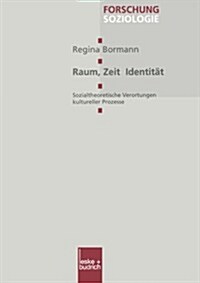 Raum, Zeit, Identitat : Sozialtheoretische Verortungen Kultureller Prozesse (Paperback, 2001 ed.)