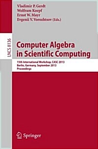 Computer Algebra in Scientific Computing: 15th International Workshop, Casc 2013, Berlin, Germany, September 9-13, 2013, Proceedings (Paperback, 2013)