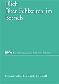UEber Fehlzeiten Im Betrieb : Eine Sammlung Von Untersuchungsergebnissen Und Erfahrungen (Paperback, 1965 ed.)