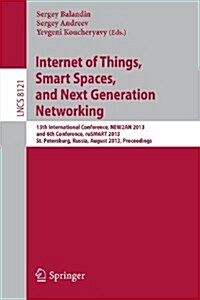 Internet of Things, Smart Spaces, and Next Generation Networking: 13th International Conference, New2an 2013, and 6th Conference, Rusmart 2013, St. Pe (Paperback, 2013)