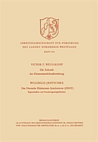 Die Zukunft Der Elementarteilchenforschung. Das Deutsche Elektronen-Synchrotron (Desy) Eigenschaften Und Forschungsmoeglichkeiten (Paperback, 1965 ed.)