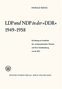 Ldp Und Ndp in Der ddr 1949 - 1958 : Ein Beitrag Zur Geschichte Der nichtsozialistischen Parteien Und Ihrer Gleichschaltung Mit Der sed (Paperback, 1965 ed.)