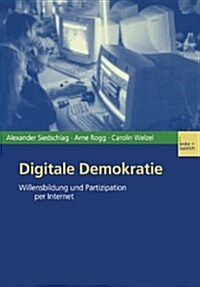 Digitale Demokratie : Willensbildung Und Partizipation Per Internet (Paperback)