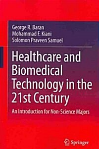 Healthcare and Biomedical Technology in the 21st Century: An Introduction for Non-Science Majors (Paperback, 2014)