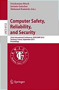 Computer Safety, Reliability, and Security: 32nd International Conference, Safecomp 2013, Toulouse, France, September 14-27, 2013, Proceedings (Paperback, 2013)