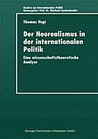 Der Neorealismus in Der Internationalen Politik : Eine Wissenschaftstheoretische Analyse (Paperback)