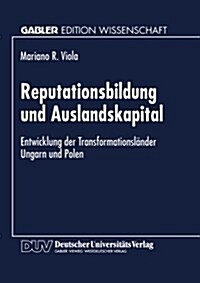 Reputationsbildung Und Auslandskapital: Entwicklung Der Transformationsl?der Ungarn Und Polen (Paperback, 1996)