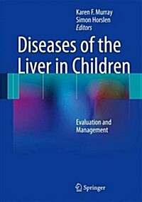 Diseases of the Liver in Children: Evaluation and Management (Hardcover, 2014)