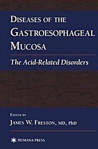 Diseases of the Gastroesophageal Mucosa: The Acid-Related Disorders (Paperback, Softcover Repri)