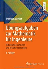 Ubungsaufgaben Zur Mathematik Fur Ingenieure: Mit Durchgerechneten Und Erklarten Losungen (Paperback, 6, 6., Korr. Aufl.)