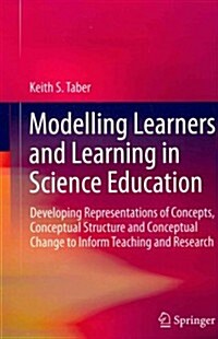 Modelling Learners and Learning in Science Education: Developing Representations of Concepts, Conceptual Structure and Conceptual Change to Inform Tea (Hardcover, 2013)