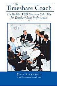 The Timeshare Coach: The Huddle, 100 Timeshare Sales Tips for Timeshare Sales Professionals (Paperback)