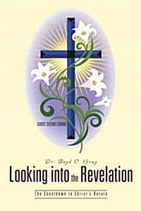 Looking Into the Revelation: The Countdown to Christs Return (Hardcover)
